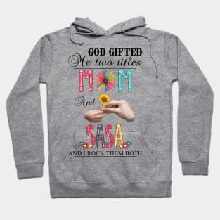 God Gifted Me Two Titles Mom And Sasa And I Rock Them Both Wildflowers Valentines Mothers Day Hoodie